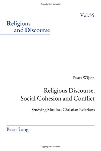 Religious Discourse, Social Cohesion and Conflict: Studying Muslim-Christian Relations (Religions and Discourse)