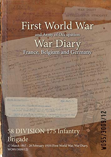 58 DIVISION 175 Infantry Brigade: 17 March 1917 - 28 February 1918 (First World War, War Diary, WO95/3009/12)