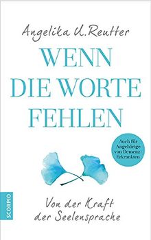 Wenn die Worte fehlen: Von der Kraft der Seelensprache