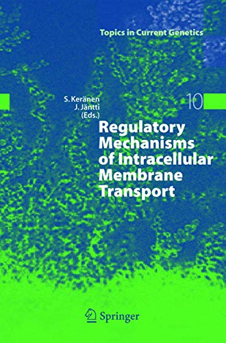 Regulatory Mechanisms of Intracellular Membrane Transport (Topics in Current Genetics, 10, Band 10)