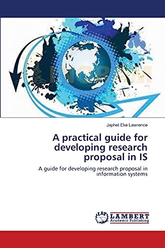 A practical guide for developing research proposal in IS: A guide for developing research proposal in information systems