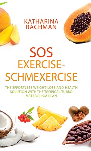 Sos Exercise-Schmexercise: The Effortless Weight-Loss and Health Solution with the Tropical Turbo Metabolism Plan