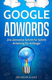 Google AdWords: Die ultimative Schritt für Schritt Anleitung für Anfänger