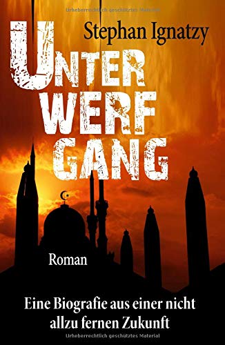 Unterwerfgang: Eine Biografie aus einer nicht allzu fernen Zukunft