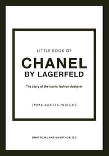 Little Book of Chanel by Lagerfeld: The Story of the Iconic Fashion Designer (The Little Books of Fashion)