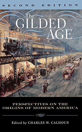 The Gilded Age: Perspectives on the Origins of Modern America, Second Edition