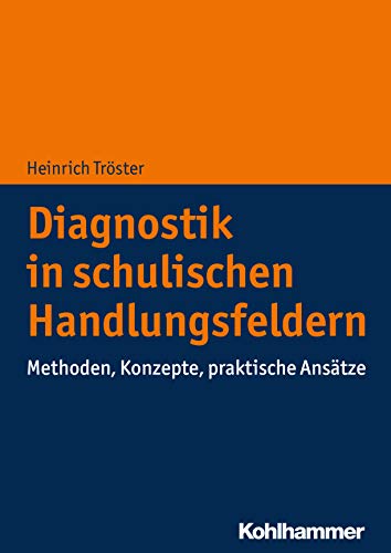 Diagnostik in schulischen Handlungsfeldern: Methoden, Konzepte, praktische Ansätze