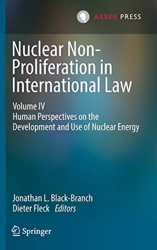 Nuclear Non-Proliferation in International Law - Volume IV: Human Perspectives on the Development and Use of Nuclear Energy