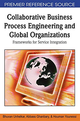 Collaborative Business Process Engineering and Global Organizations: Frameworks for Service Integration (Premier Reference Source)