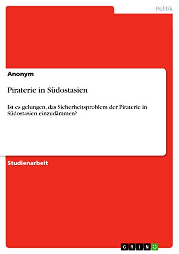 Piraterie in Südostasien: Ist es gelungen, das Sicherheitsproblem der Piraterie in Südostasien einzudämmen?