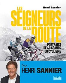 Les Seigneurs de la route: Portraits de 40 géants du cyclisme (Sports - Hoëbeke)