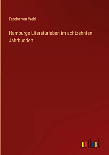 Hamburgs Literaturleben im achtzehnten Jahrhundert