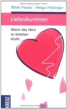 Liebeskummer: Wenn das Herz zu brechen droht von Silvia Fauck, Helga Felbinger | Buch | Zustand gut