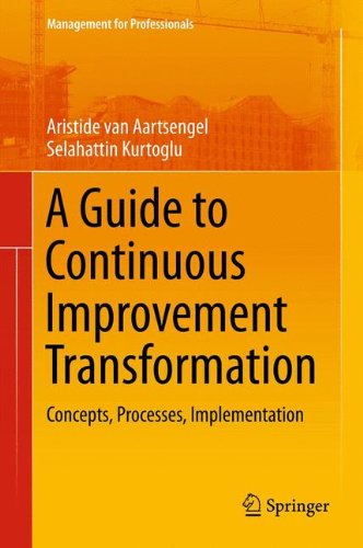 A Guide to Continuous Improvement Transformation: Concepts, Processes, Implementation (Management for Professionals)