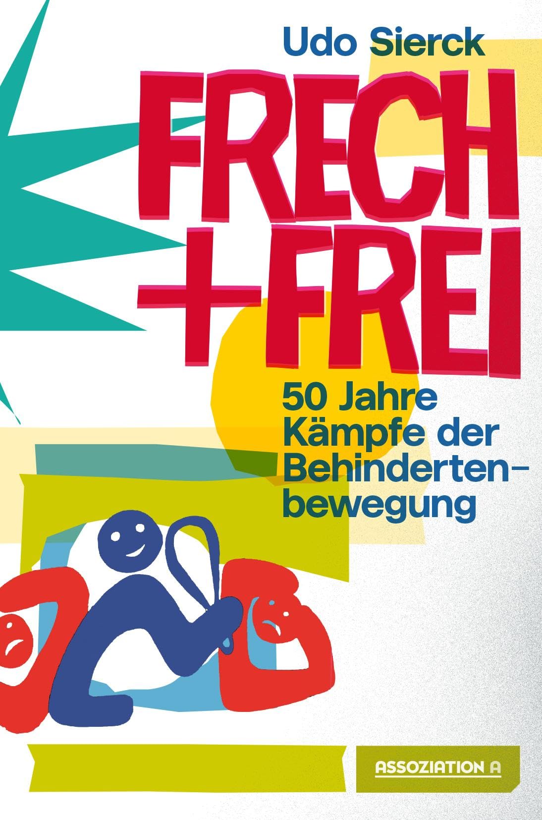 Frech und frei: 50 Jahre Kämpfe der Behindertenbewegung