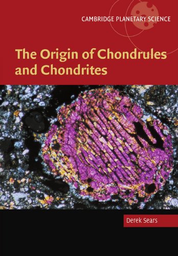 Derek Sears The Origin Of Chondrules And Chondrites (Cambridge Planetary Science, Band 3)