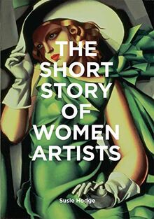 The Short Story of Women Artists : A Pocket Guide to Key Breakthroughs, Movements, Works and Themes