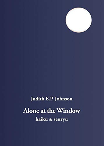 Alone at the Window: haiku & senryu