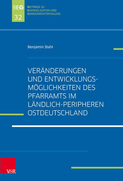 Veränderungen und Entwicklungsmöglichkeiten des Pfarramts im ländlich-peripheren Ostdeutschland: Dissertationsschrift (Beiträge zu Evangelisation und Gemeindeentwicklung)