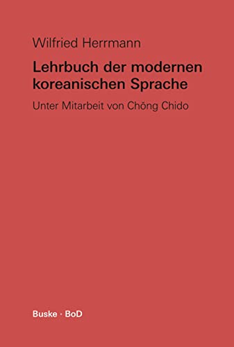 Lehrbuch der modernen koreanischen Sprache: Unter Mitarbeit von Chŏng Chido: Unter Mitarbeit von Ch¿ng Chido
