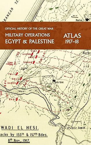 MILITARY OPERATIONS EGYPT & PALESTINE 1917-18 ATLAS: OFFICIAL HISTORY OF THE GREAT WAR