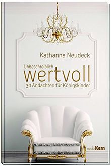 Unbeschreiblich wertvoll: 30 Andachten für Königskinder