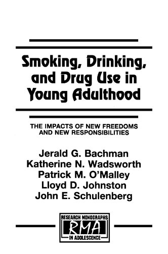 Smoking, Drinking, and Drug Use in Young Adulthood: The Impacts of New Freedoms and New Responsibilities (Research Monographs in Adolescence)