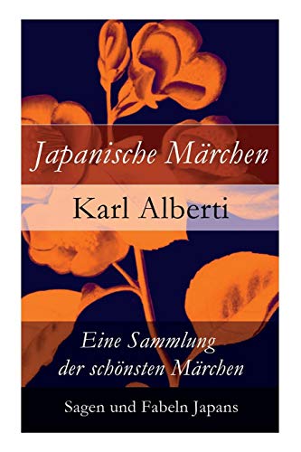 Japanische Märchen: Eine Sammlung der schönsten Märchen, Sagen und Fabeln Japans