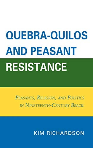 Quebra-Quilos and Peasant Resistance: Peasants, Religion, and Politics in Nineteenth-Century Brazil