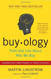 Buyology: Truth and Lies About Why We Buy: Truth and Lies about Why We Buy. Broadway Business