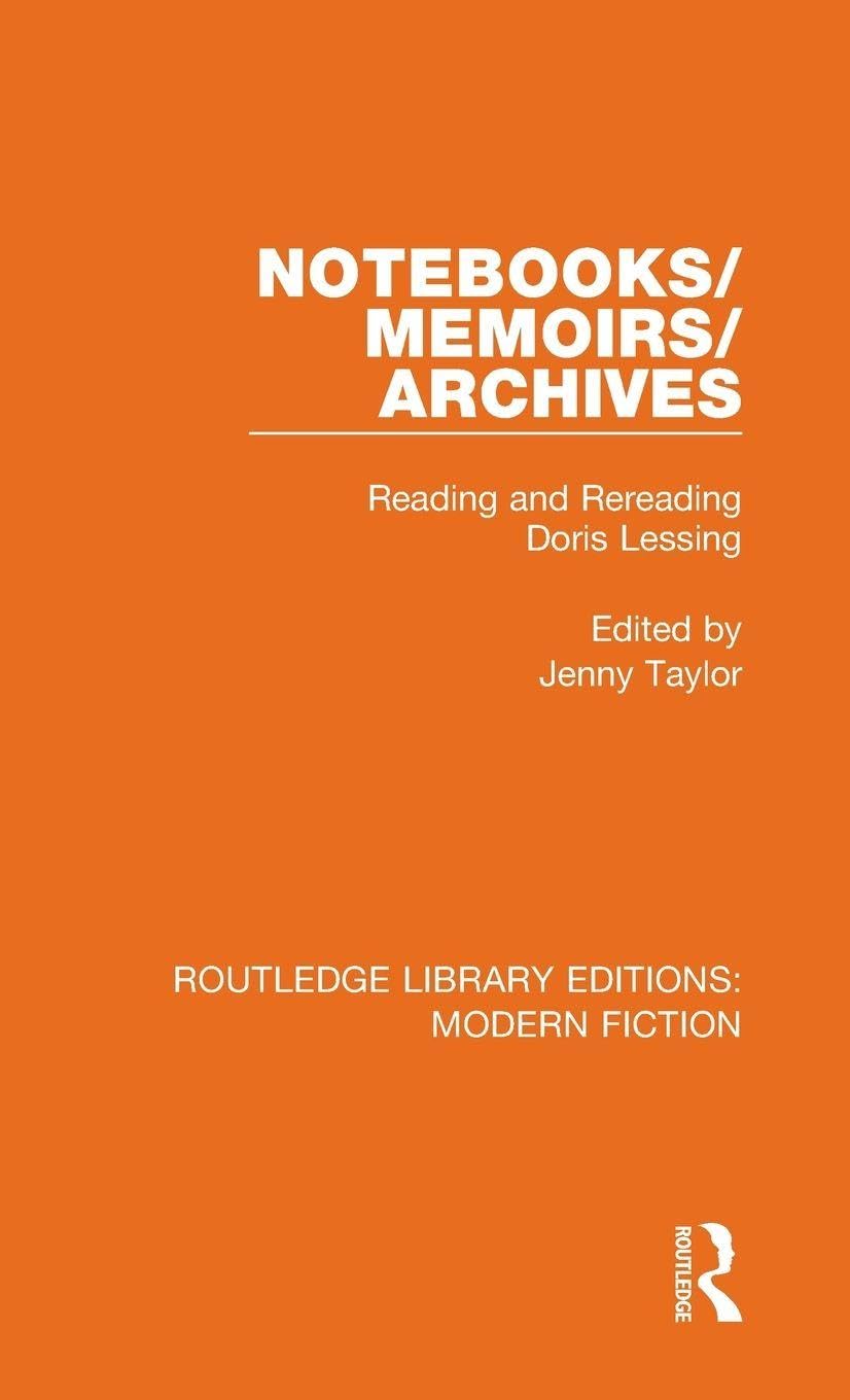 Notebooks/Memoirs/Archives: Reading and Rereading Doris Lessing (Routledge Library Editions: Modern Fiction, Band 24)