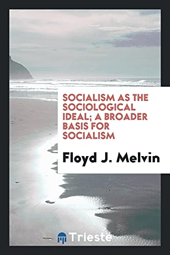 Socialism as the sociological ideal; a broader basis for socialism