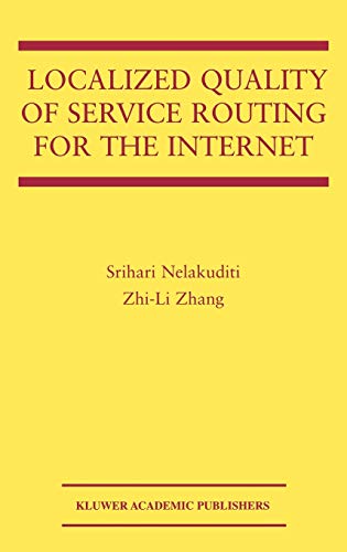 Localized Quality of Service Routing for the Internet (The Springer International Series in Engineering and Computer Science, 739, Band 739)