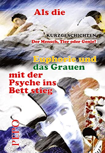 Als die Euphorie und das Grauen mit der Psyche ins Bett stieg: Der Mensch, Tier oder Genie?