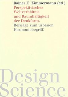 Perspektivisches Weltverhältnis und Raumhaftigkeit der Denkform: Beiträge zum urbanen Harmoniebegriff (Münchener Schriften zur Design Science)