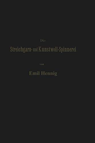 Die Streichgarn- und Kunstwoll-Spinnerei in ihrer Gegenwärtigen Gestalt: Praktische Winke und Rathschläge im Gebiet dieser Industrie