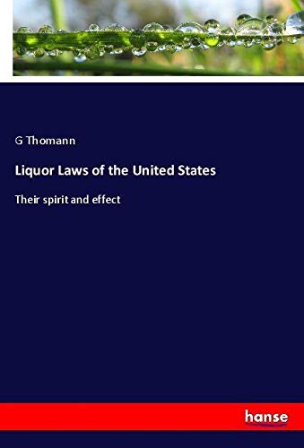 Liquor Laws of the United States: Their spirit and effect