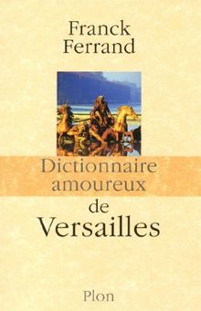 Dictionnaire amoureux de Versailles