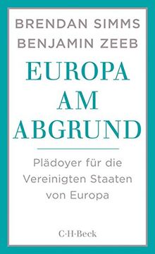 Europa am Abgrund: Plädoyer für die Vereinigten Staaten von Europa