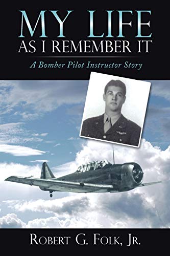 My Life As I Remember It: A Bomber Pilot Instructor Story