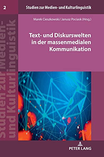 Text- und Diskurswelten in der massenmedialen Kommunikation (Studien zur Medien- und Kulturlinguistik, Band 2)