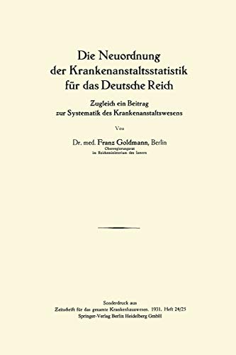 Die Neuordnung Der Krankenanstaltsstatistik Für Das Deutsche Reich: Zugleich ein Beitrag zur Systematik des Krankenanstaltswesens