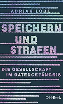 Speichern und Strafen: Die Gesellschaft im Datengefängnis