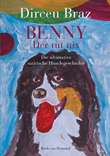 Benny: Der tut nix: Der tut nix - Die ultimative satirische Hundegeschichte
