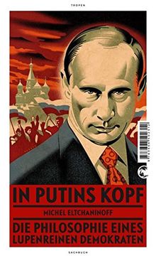 In Putins Kopf: Die Philosophie eines lupenreinen Demokraten