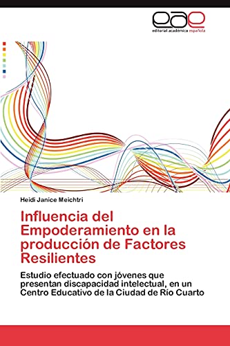 Influencia del Empoderamiento en la producción de Factores Resilientes: Estudio efectuado con jóvenes que presentan discapacidad intelectual, en un Centro Educativo de la Ciudad de Río Cuarto