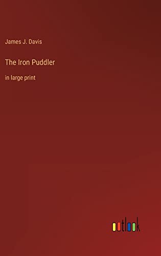 The Iron Puddler: in large print