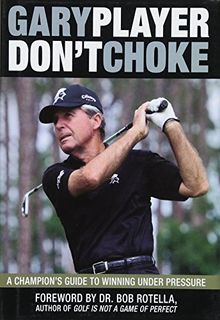 Don't Choke: A Champion's Guide to Winning Under Pressure