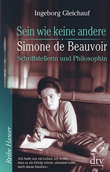 Sein wie keine andere: Simone de Beauvoir: Schriftstellerin und Philosophin (Reihe Hanser)