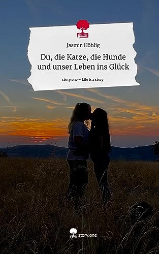 Du, die Katze, die Hunde und unser Leben ins Glück. Life is a Story - story.one